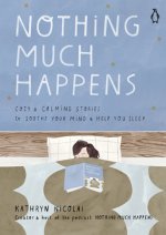 Nothing Much Happens: Cozy and Calming Stories to Soothe Your Mind and Help You Sleep