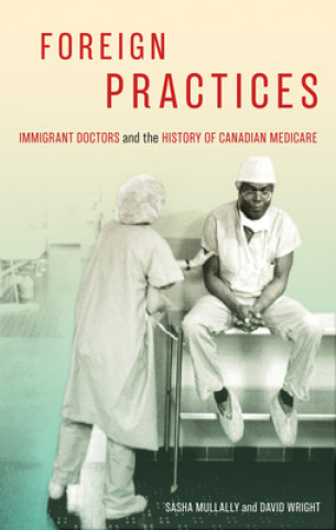 Foreign Practices: Immigrant Doctors and the History of Canadian Medicare
