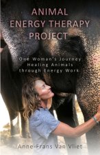 Animal Energy Therapy Project: One Woman's Journey Healing Animals Through Energy Work
