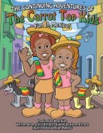 The Continuing Adventures of the Carrot Top Kids: Fun In Mexico!