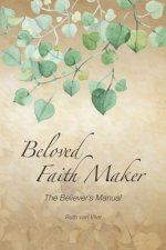 Beloved Faith Maker: The Believer's Manual