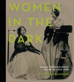 Women in the Dark: Female Photographers in the US, 1850-1900