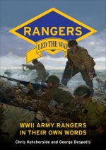 Rangers Led the Way: WWII Army Rangers in Their Own Words