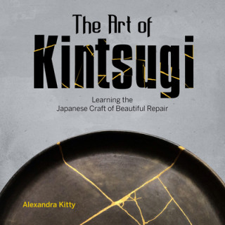 Art of Kintsugi: Learning the Japanese Craft of Beautiful Repair