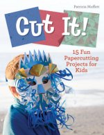 Cut It!: 15 Fun Papercutting Projects for Kids