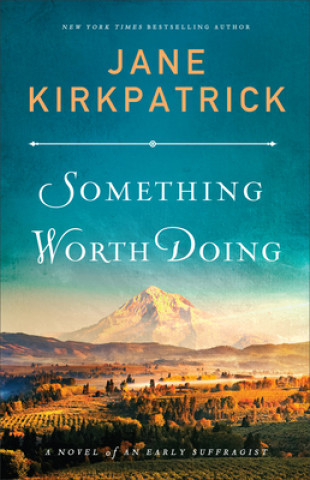 Something Worth Doing - A Novel of an Early Suffragist