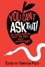 You Can't Ask That!: 50 Taboo Questions about the Bible, Jesus, and Christianity