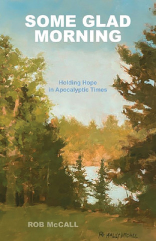 Some Glad Morning: Holding Hope in Apocalyptic Times