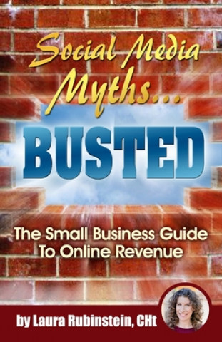 Social Media Myths BUSTED: The Small Business Guide To Online Revenue