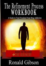 The Refinement Process Workbook: A Guide to Total Freedom from Drug Addictions