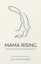 Mama Rising: Discovering the New You Through Motherhood