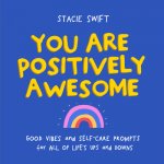 You Are Positively Awesome: Good Vibes and Self-Care Prompts for All of Life's Ups and Downs
