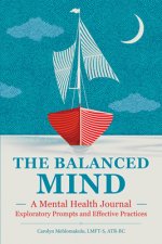 The Balanced Mind: A Mental Health Journal: Exploratory Prompts and Effective Practices