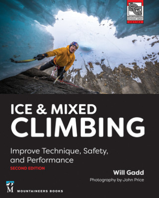 Ice & Mixed Climbing, 2nd Edition: Improve Technique, Safety, and Performance