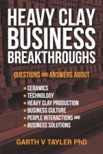 Heavy Clay Business Breakthroughs: Answers to questions about ceramics, Technology, Heavy Clay Production, Business Culture, People Interactions and t