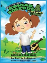 Adventures of Abigail Rosebud And A Frog Named Stink!