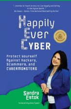 Happily Ever Cyber!: Protect Yourself Against Hackers, Scammers, and Cybermonsters