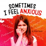 Sometimes I Feel Anxious