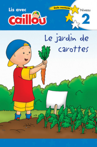 Caillou: Le Jardin de Carottes - Lis Avec Caillou, Niveau 2 (French Édition of Caillou: The Carrot Patch)
