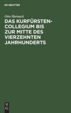 Kurfurstencollegium bis zur Mitte des vierzehnten Jahrhunderts