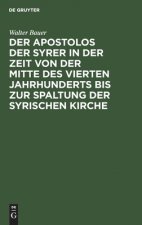 Apostolos Der Syrer in Der Zeit Von Der Mitte Des Vierten Jahrhunderts Bis Zur Spaltung Der Syrischen Kirche