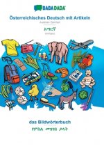 BABADADA, OEsterreichisches Deutsch mit Artikeln - Amharic (in Geʽez script), das Bildwoerterbuch - visual dictionary (in Geʽez script)