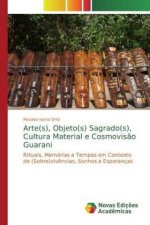 Arte(s), Objeto(s) Sagrado(s), Cultura Material e Cosmovisao Guarani