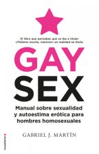 Gay Sex: Manual Sobre Sexualidad Y Autoestima Erotica Para Hombres Homosexuales