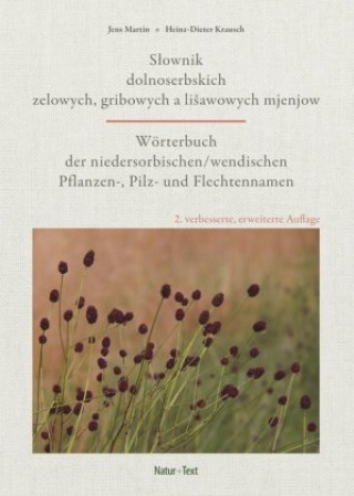 Wörterbuch der niedersorbisch/wendischen Pflanzen-, Pilz- und Flechtennamen / Slownik dolnoserbskich zelowych, gribowych a lisawowych mjenjow