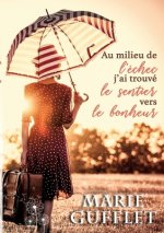 Au milieu de l'echec, j'ai trouve le sentier vers le bonheur