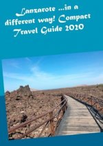 Lanzarote ...in a different way! Compact Travel Guide 2020