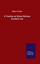 Treatise on Street Railway Accident Law