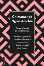 Tothom hauria de ser feminista, Estimada Ijeawele i Sobre el perill dels tòpics