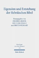 Eigensinn und Entstehung der Hebraischen Bibel