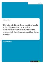 Wie trägt die Darstellung von Geschlecht in den Printmedien zur sozialen Konstruktion von Geschlecht bei? Die printmediale Berichterstattung über Cast