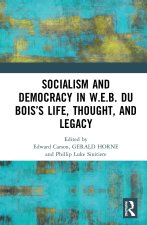 Socialism and Democracy in W.E.B. Du Bois's Life, Thought, and Legacy