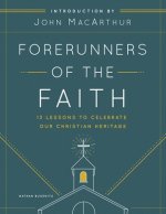 Forerunners of the Faith: 13 Lessons to Understand and Appreciate the Basics of Church History