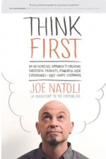 Think First: My No-Nonsense Approach to Creating Successful Products, Memorable User Experiences + Very Happy Customers