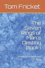 The Seven Rings of Man's Destiny Book I: Jimmy and the Azure Ring