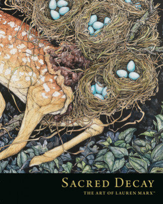 Sacred Decay: The Art Of Lauren Marx