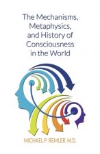 Mechanisms, Metaphysics, and History of Consciousness in the World