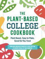 The Plant-Based College Cookbook: Plant-Based, Easy-To-Make, Good-For-You Food