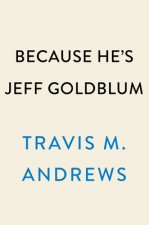 Because He's Jeff Goldblum