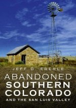 Abandoned Southern Colorado and the San Luis Valley