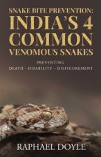 Snake Bite Prevention: India's 4 Common Venomous Snakes: PREVENTING DEATH - DISABILITY - DISFIGUREMENT