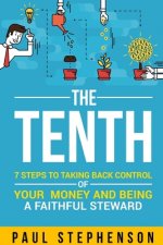 Tenth: 7 Steps to Taking Back Control of Your Money and Being a Faithful Steward