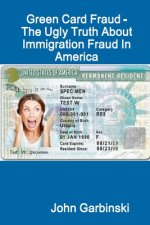Green Card Fraud - The Ugly Truth About Immigration Fraud In America