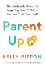 Parent Up: Inspire Your Child to Be Their Best Self