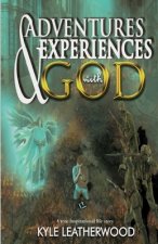 Adventures and Experiences with God: A true inspirational life story