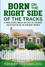 Born On The Right Side Of The Tracks: A True Story About An 